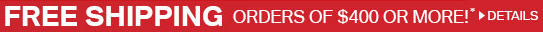 Free Shipping for online orders of $400 or more! Click here for details